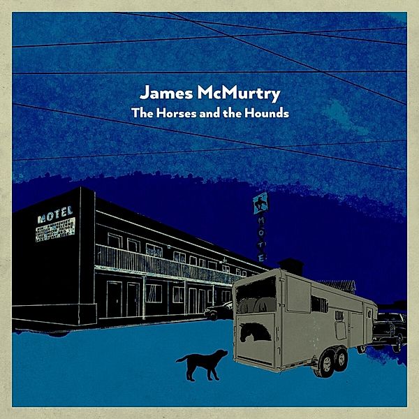 The Horses And The Hounds, James McMurtry