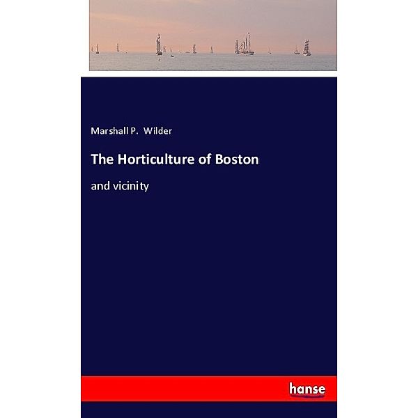 The Horticulture of Boston, Marshall P. Wilder