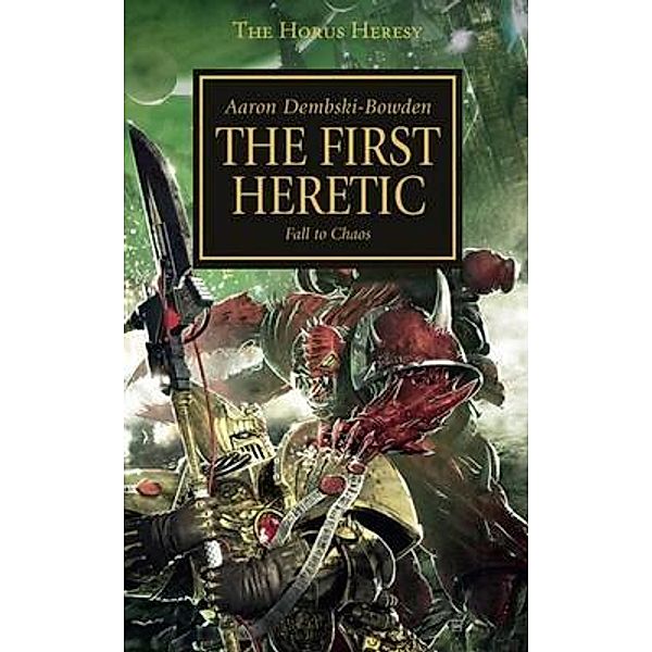 The Horus Heresy 15 The First Heretic, Aaron Dembski-Bowden