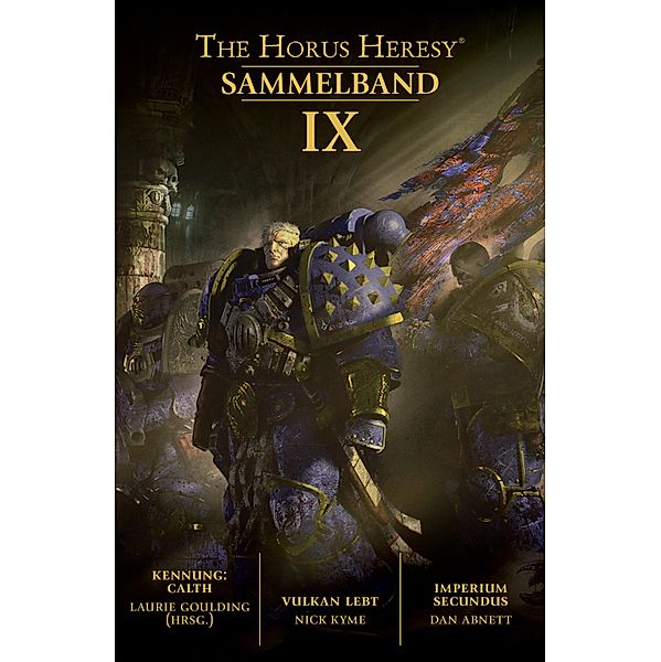 The Horus Heresy Sammelband IX / The Horus Heresy Collection, Laurie Goulding, John French, Nick Kyme, Dan Abnett, Guy Haley, Graham McNeill, Anthony Reynolds, David Annandale, Rob Sanders, Aaron Dembski-Bowden