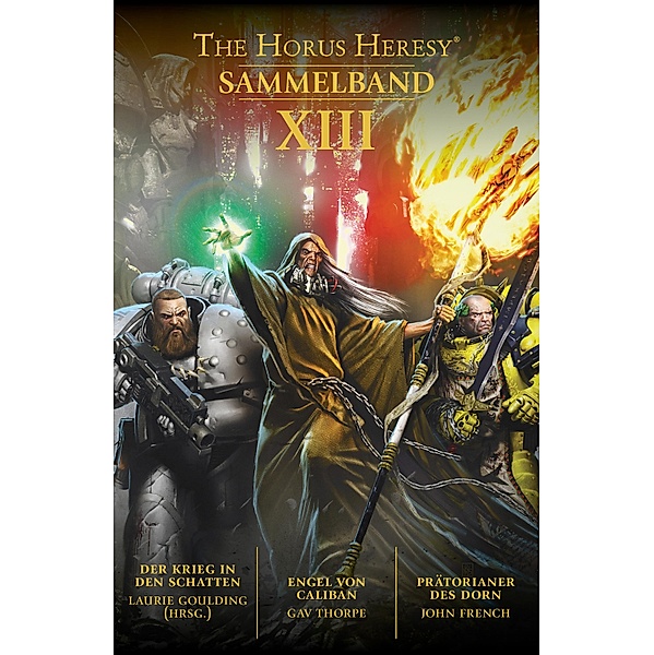 The Horus Heresy: Sammelband XIII / The Horus Heresy Collection, Laurie Goulding, Gav Thorpe, John French