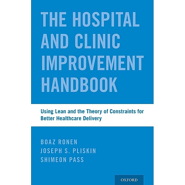 The Hospital and Clinic Improvement Handbook, Boaz Ronen, Joseph S. Pliskin, Shimeon Pass