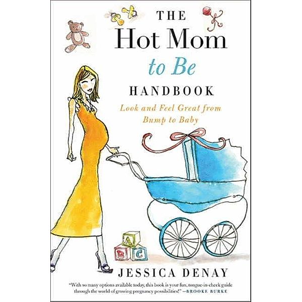 The Hot Mom to Be Handbook, Jessica Denay