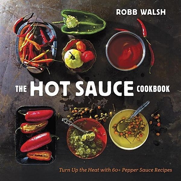 The Hot Sauce Cookbook, Robb Walsh