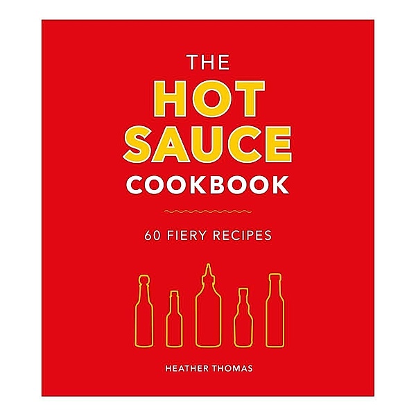 The Hot Sauce Cookbook, Heather Thomas