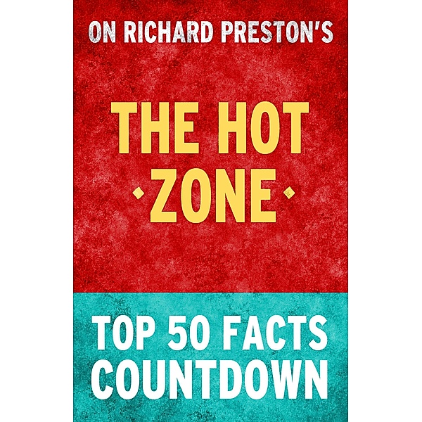 The Hot Zone - Top 50 Facts Countdown, Top Facts