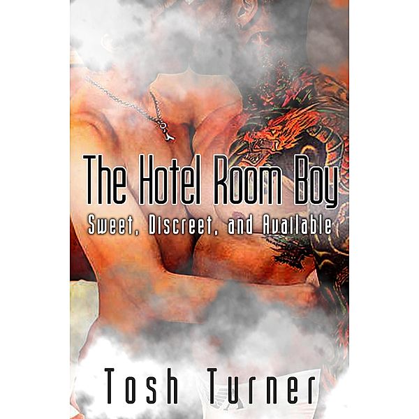 The Hotel Room Boy: Sweet, Discreet, and Available, Tosh Turner