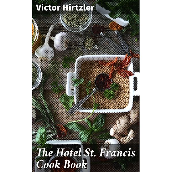 The Hotel St. Francis Cook Book, Victor Hirtzler