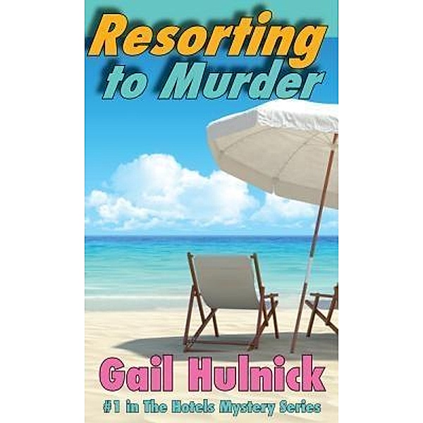The Hotels Mystery series: 1 Resorting to Murder, Gail Hulnick