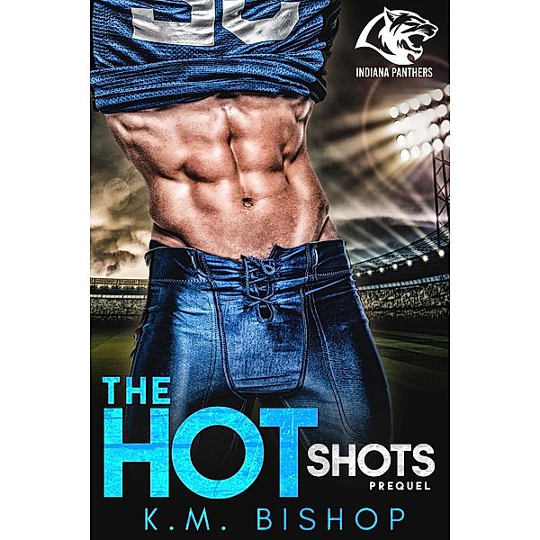 The Hotshots (Indiana Panthers, #1) / Indiana Panthers, K. M. Bishop