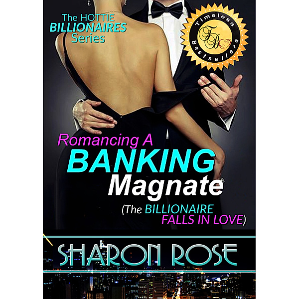 The Hottie Billionaires Series: Romancing A Banking Magnate Book 3 (The Billionaire Falls In Love), Sharon Rose