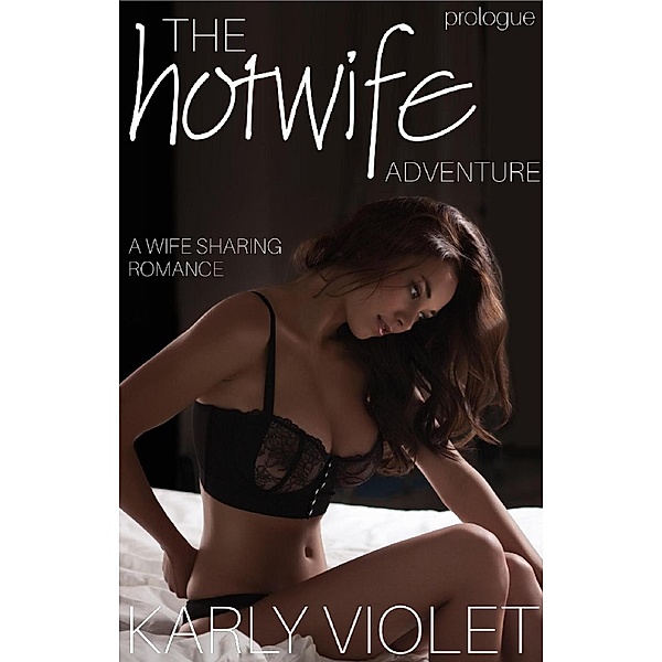 The Hotwife Adventure - Prologue, Karly Violet