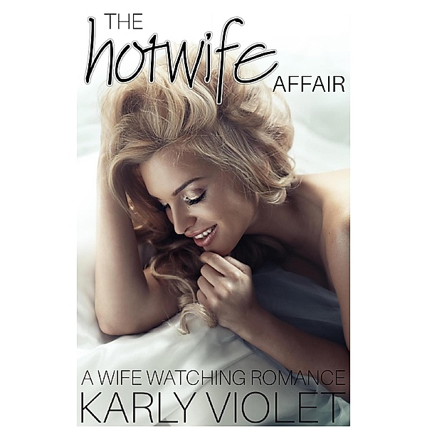 The Hotwife Affair - A Wife Watching Romance, Karly Violet