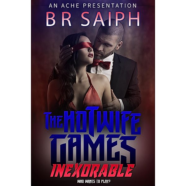 The Hotwife Games - Inexorable, B. R. Saiph