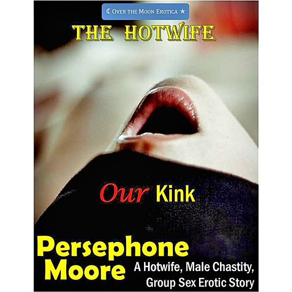 The Hotwife: Our Kink, Persephone Moore