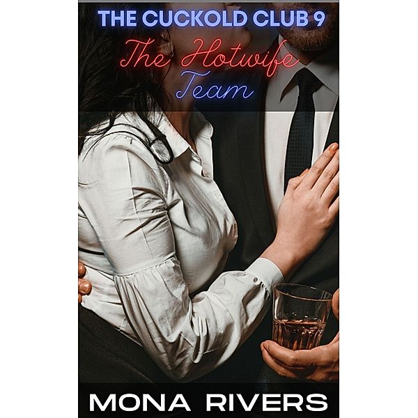 The Hotwife Team (The Cuckold Club, #9) / The Cuckold Club, Mona Rivers