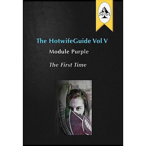 The HotwifeGuide Vol V Module Purple The First Time / The HotwifeGuide, The HotwifeGuide