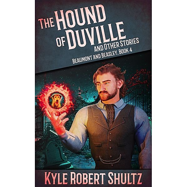 The Hound of Duville and Other Stories (Beaumont and Beasley, #4) / Beaumont and Beasley, Kyle Robert Shultz