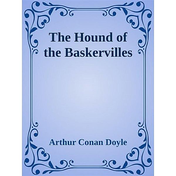 The Hound of the Baskervilles, Arthur Conan Doyle