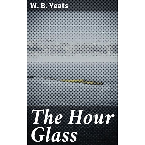 The Hour Glass, W. B. Yeats