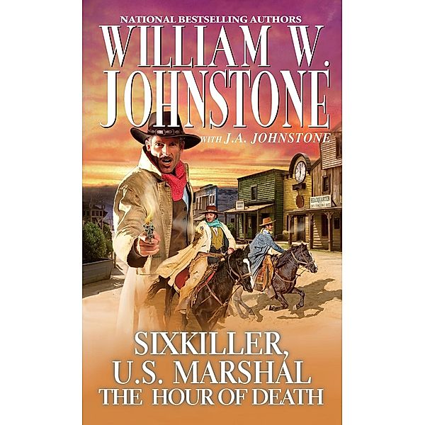 The Hour of Death / Sixkiller, U.S. Marshal Bd.4, William W. Johnstone, J. A. Johnstone