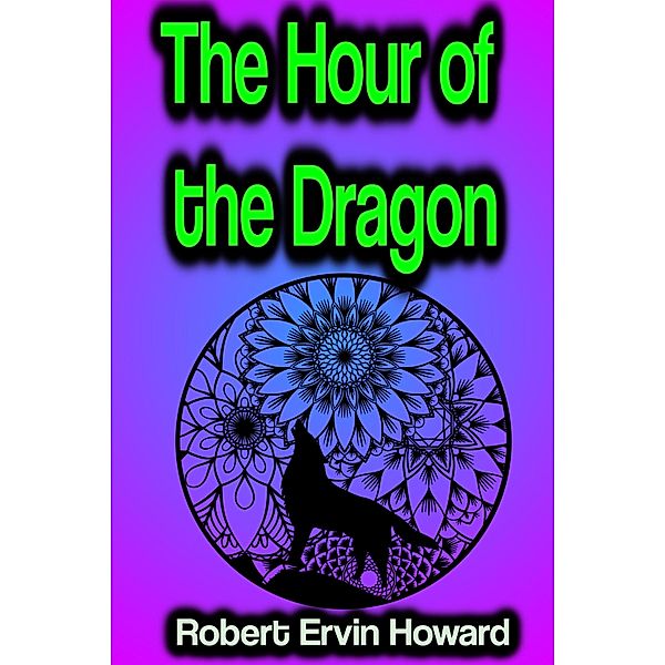 The Hour of the Dragon, Robert Ervin Howard