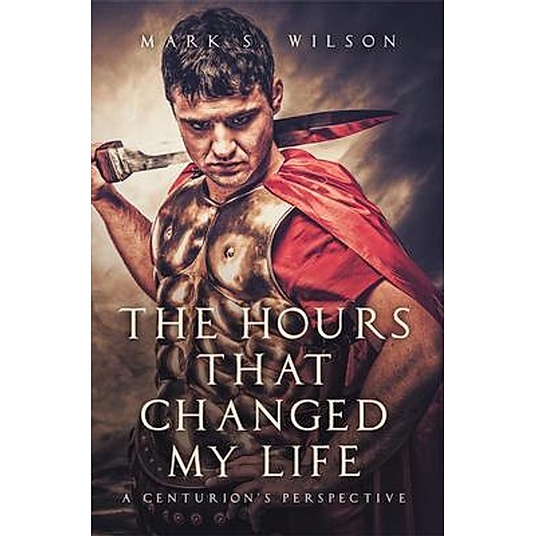 The Hours That Changed My Life, Mark S. Wilson