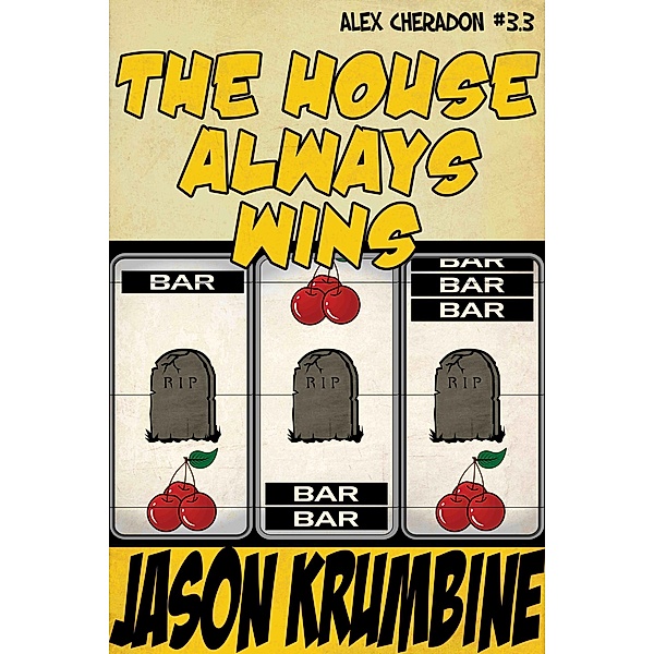 The House Always Wins (Alex Cheradon, #11) / Alex Cheradon, Jason Krumbine