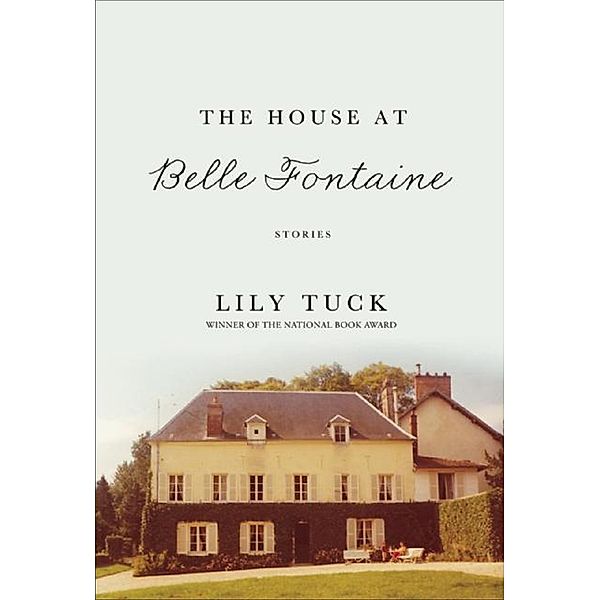 The House at Belle Fontaine, Lily Tuck