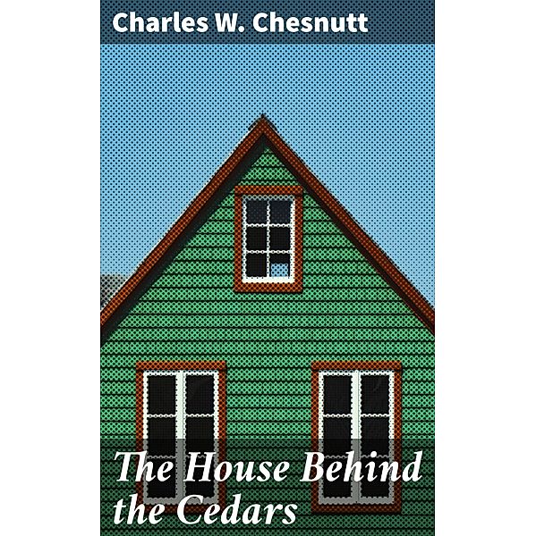 The House Behind the Cedars, Charles W. Chesnutt