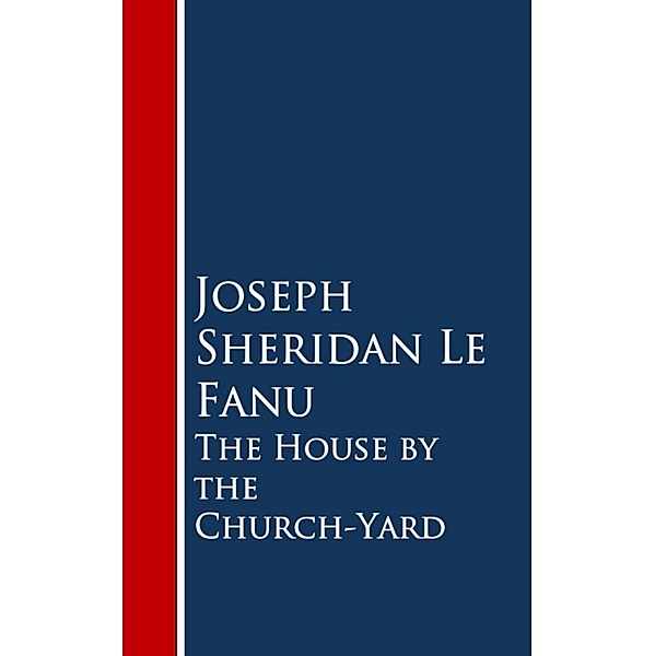 The House by the Church-Yard, Joseph Sheridan Le Fanu