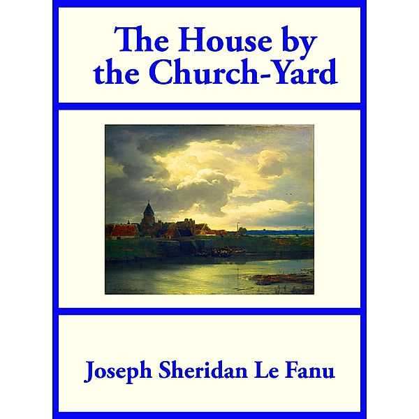 The House by the Church-Yard, Joseph Sheridan Le Fanu