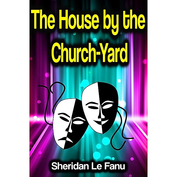 The House by the Church-Yard, Sheridan Le Fanu