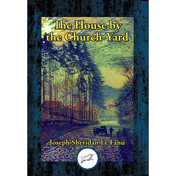 The House by the Church-Yard, Joseph Sheridan Le Fanu