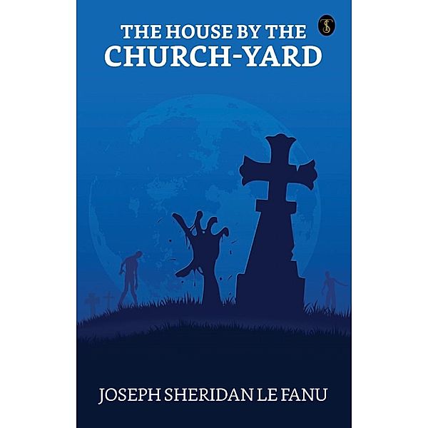 The House by the Church-Yard / True Sign Publishing House, Joseph Sheridan Le Fanu