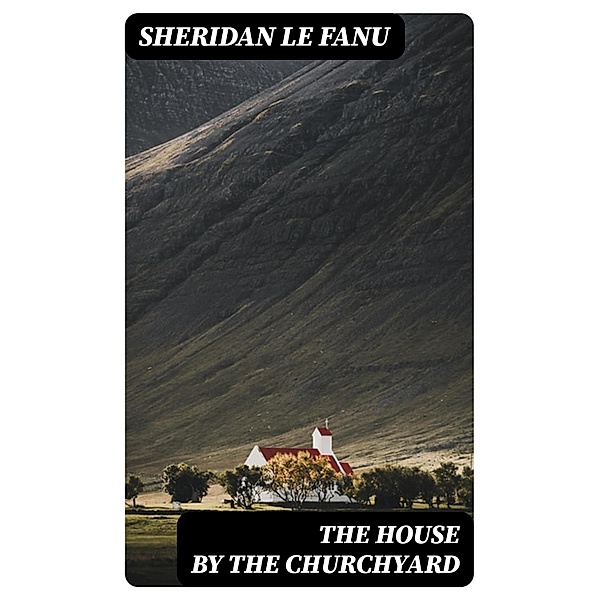 The House by the Churchyard, Sheridan Le Fanu