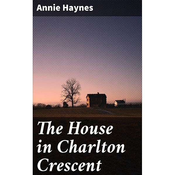 The House in Charlton Crescent, Annie Haynes