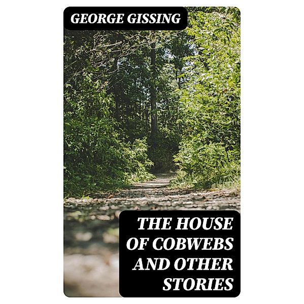 The House of Cobwebs and Other Stories, George Gissing