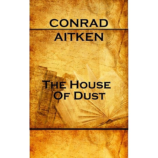 The House Of Dust, Conrad Aitken