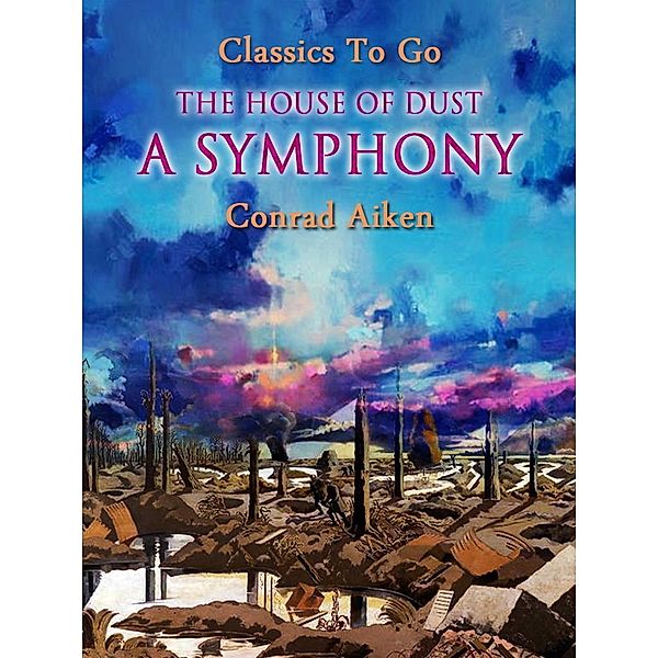 The House of Dust: A Symphony, Conrad Aiken