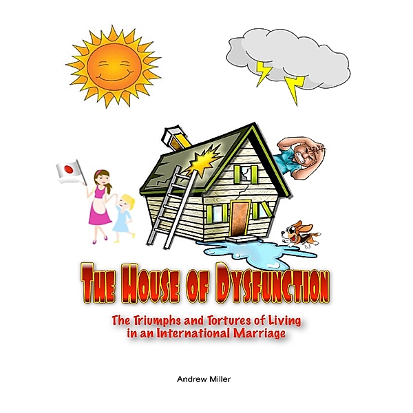 The House of Dysfunction: The Triumphs and Tortures of Living In an International Marriage, Andrew Miller