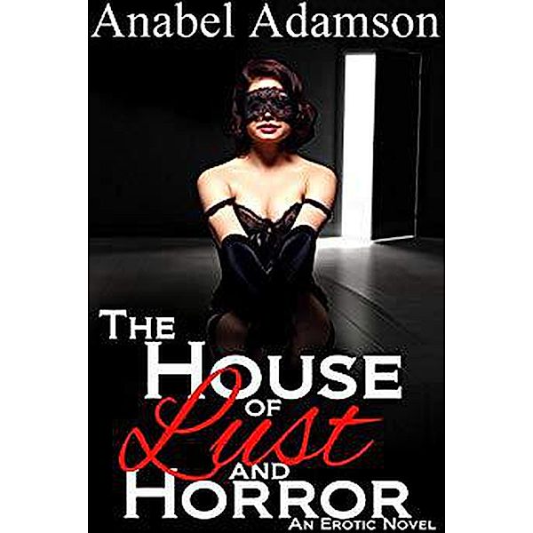 The House of Lust and Horror: An Erotic Novel, Anabel Adamson