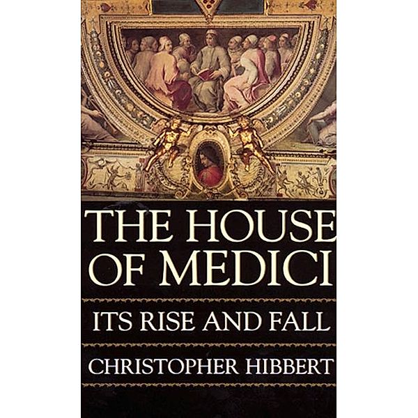 The House Of Medici, Christopher Hibbert