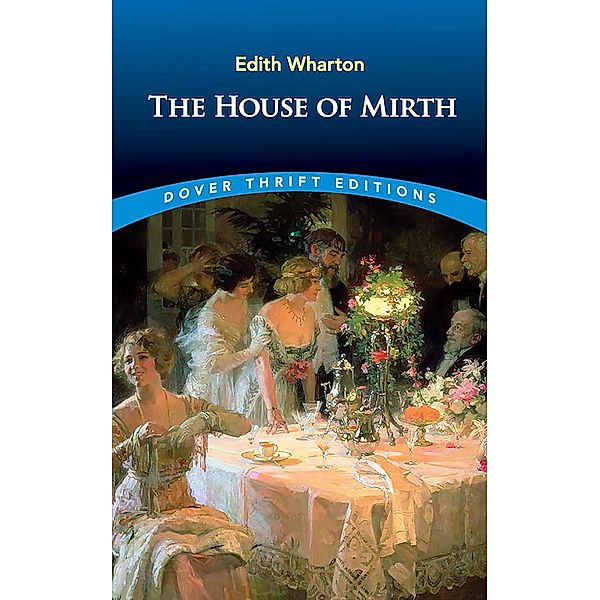 The House of Mirth / Dover Thrift Editions: Classic Novels, Edith Wharton