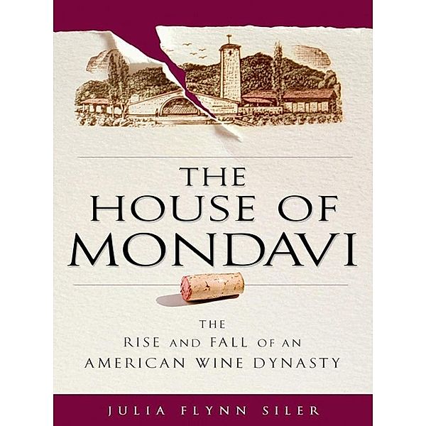 The House of Mondavi, Julia Flynn Siler