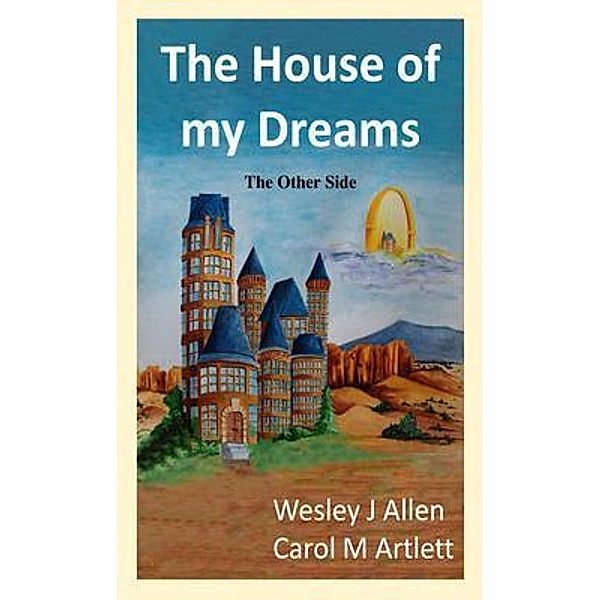 The House of My Dreams  The Other Side / Damian Sadler Adventures Bd.Healing, Wesley J Allen, Carol M Artlett