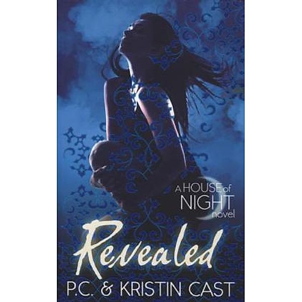 The House of Night - Revealed, P. C. Cast, Kristin Cast