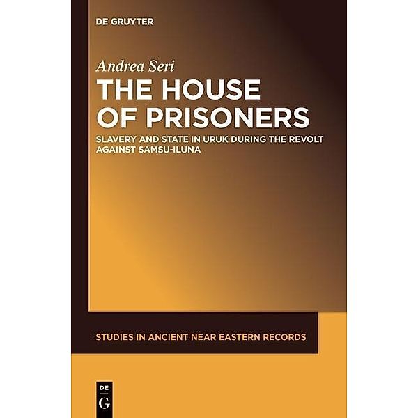 The House of Prisoners / Studies in Ancient Near Eastern Records Bd.2, Andrea Seri