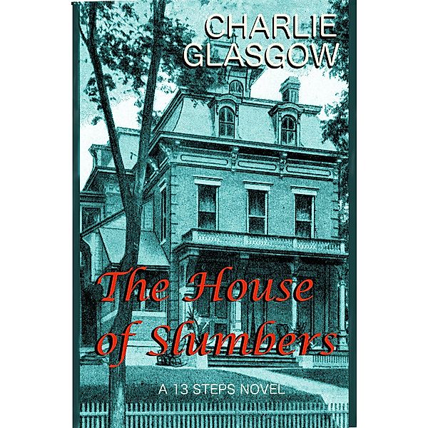 The House of Slumbers (13 Steps, #2) / 13 Steps, Charlie Glasgow