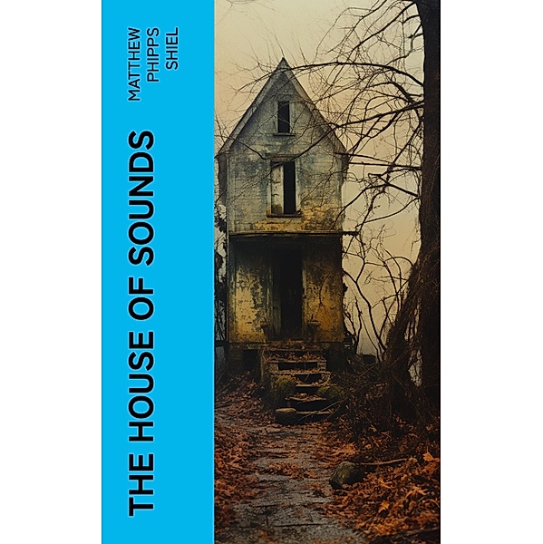 The House of Sounds, Matthew Phipps Shiel